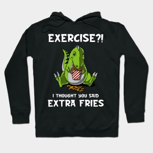 T-Rex Dinosaur Exercise I Thought You Said Extra Fries Hoodie